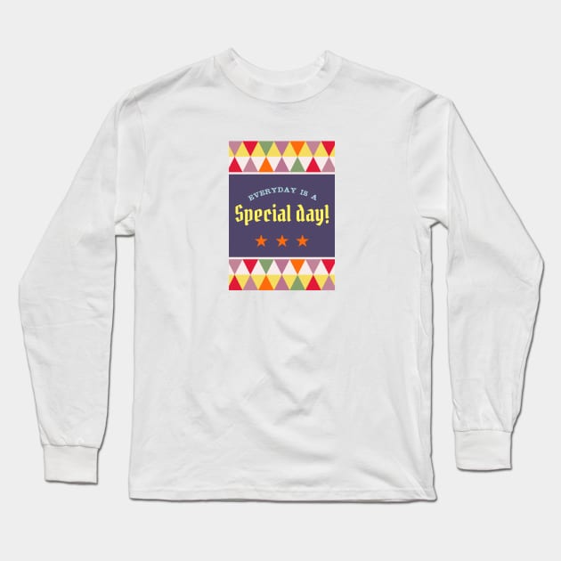 Everyday is a special day! Long Sleeve T-Shirt by RussellTateDotCom